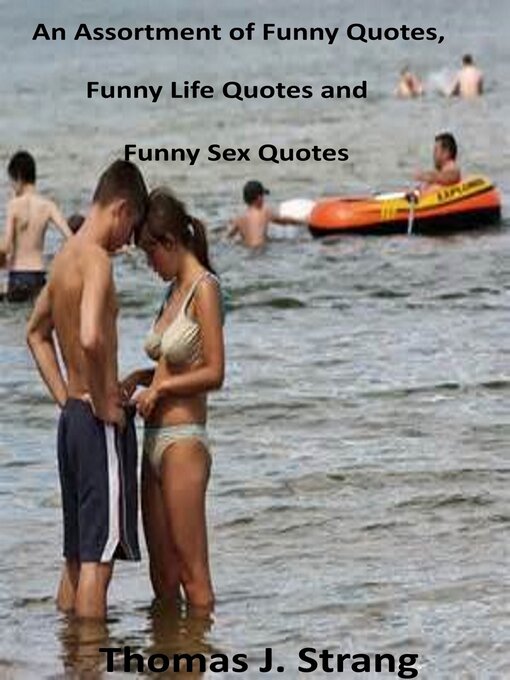 Title details for An Assortment of Funny Quotes, Funny Life Quotes and Funny Sex Quotes by Thomas J. Strang - Available